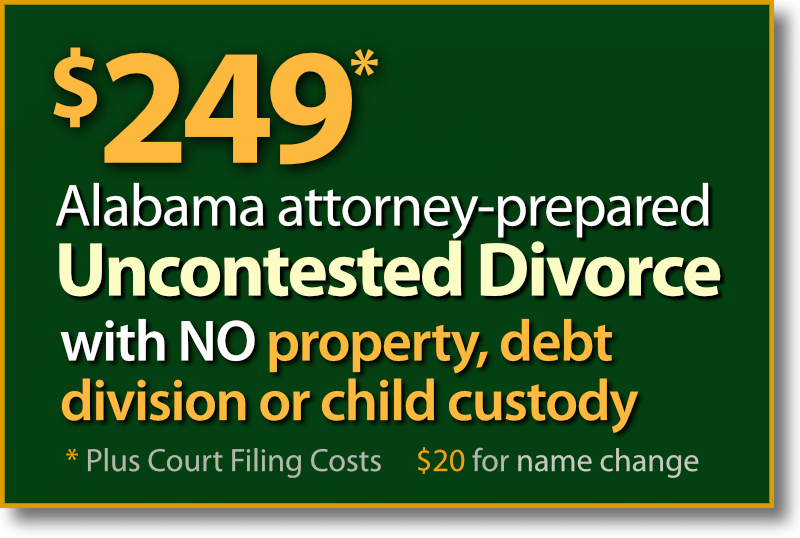 $249* Alabama Uncontested Divorce without property, debts or child custody and support agreement.